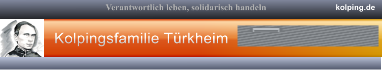 Kolpingsfamilie Trkheim kolping.de Verantwortlich leben, solidarisch handeln